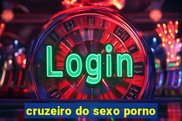 cruzeiro do sexo porno